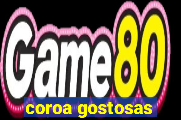 coroa gostosas